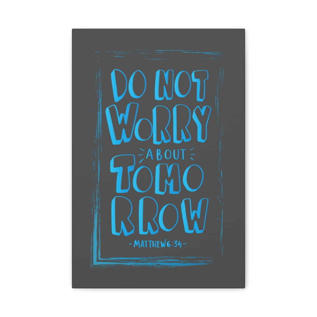 Scripture Walls Do Not Worry About Tomorrow Matthew 6:34 Dark Bible Verse Canvas Christian Wall Art Ready to Hang Unframed-Express Your Love Gifts