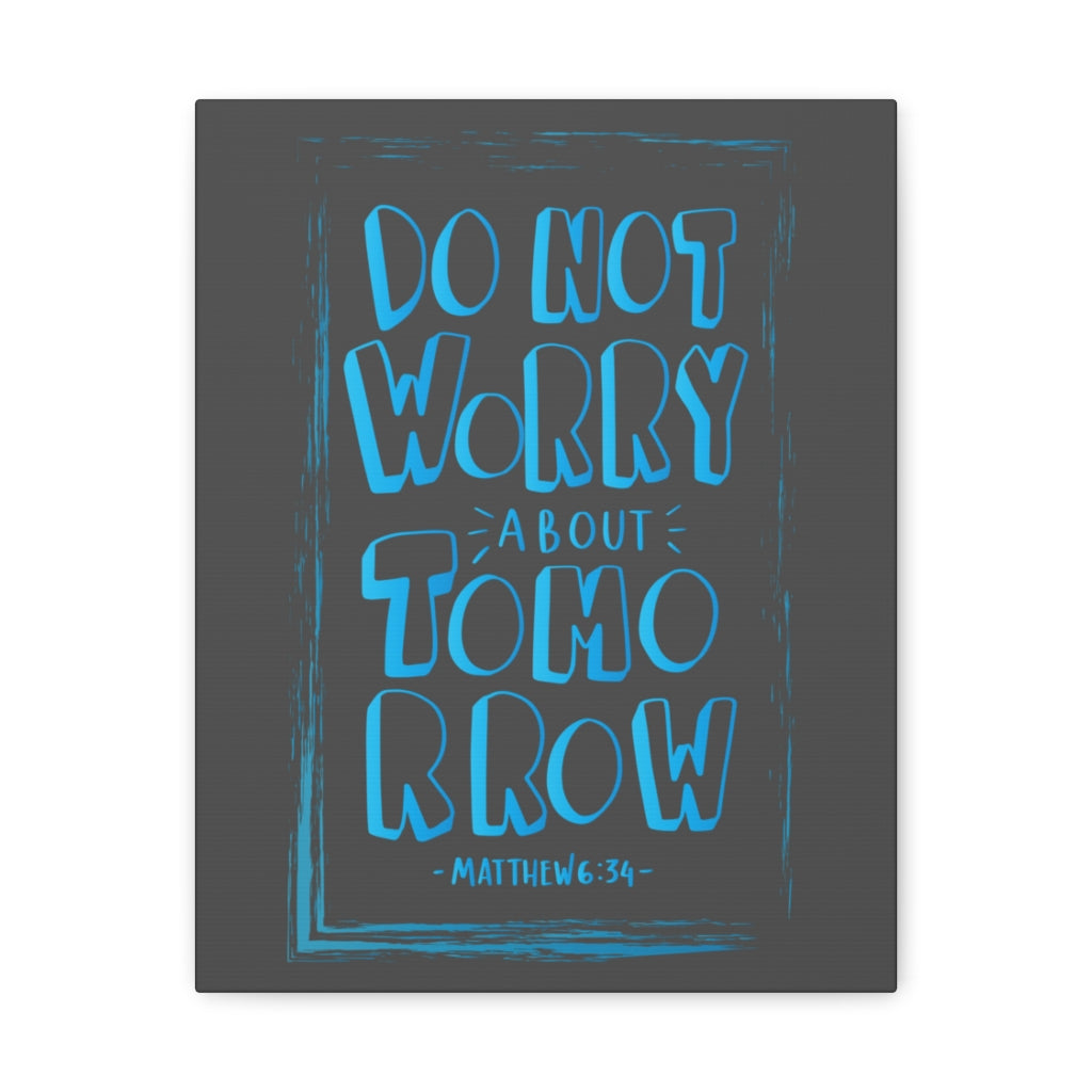 Scripture Walls Do Not Worry About Tomorrow Matthew 6:34 Dark Bible Verse Canvas Christian Wall Art Ready to Hang Unframed-Express Your Love Gifts
