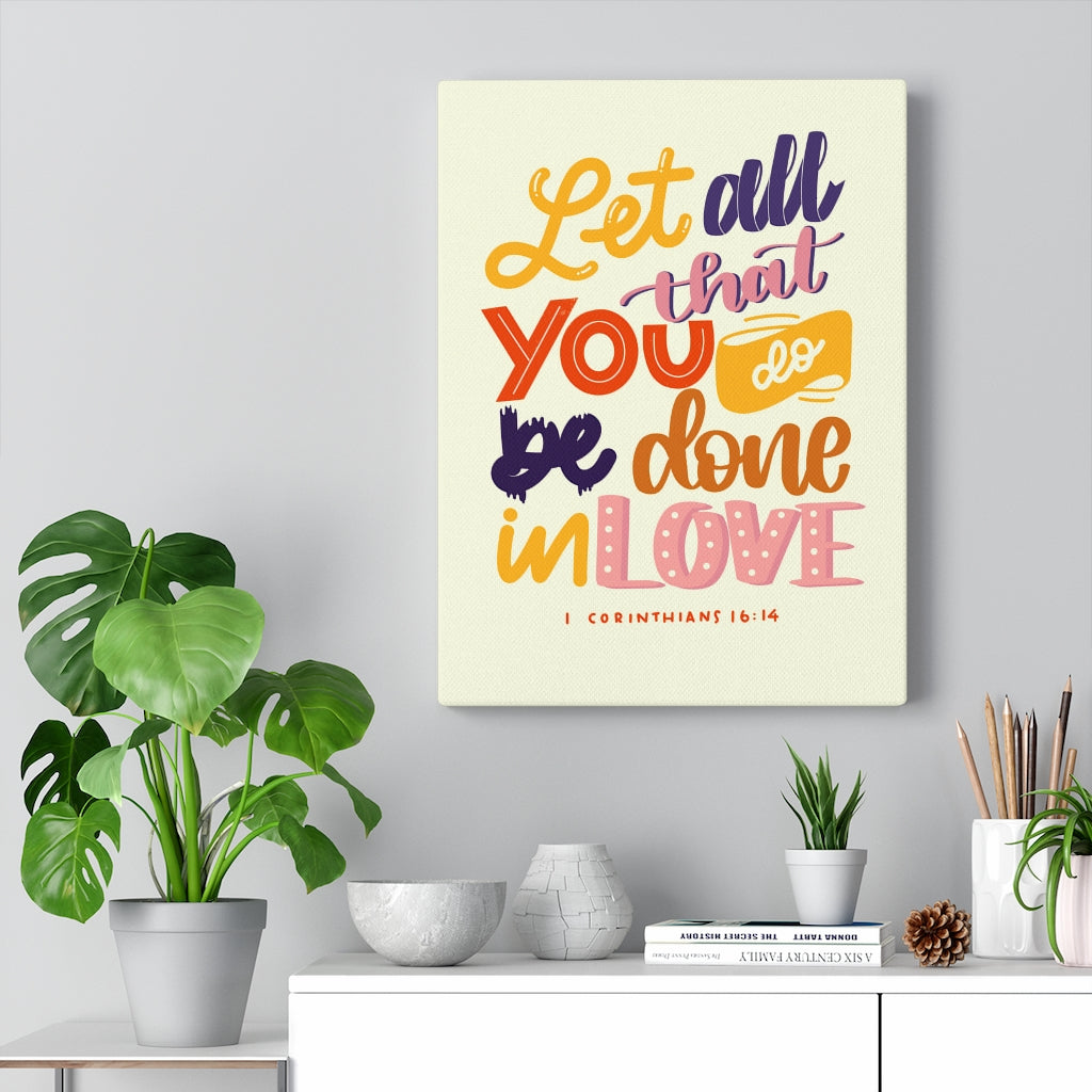 Scripture Walls Done In Love 1 Corinthians 16:14 Bible Verse Canvas Christian Wall Art Ready to Hang Unframed-Express Your Love Gifts
