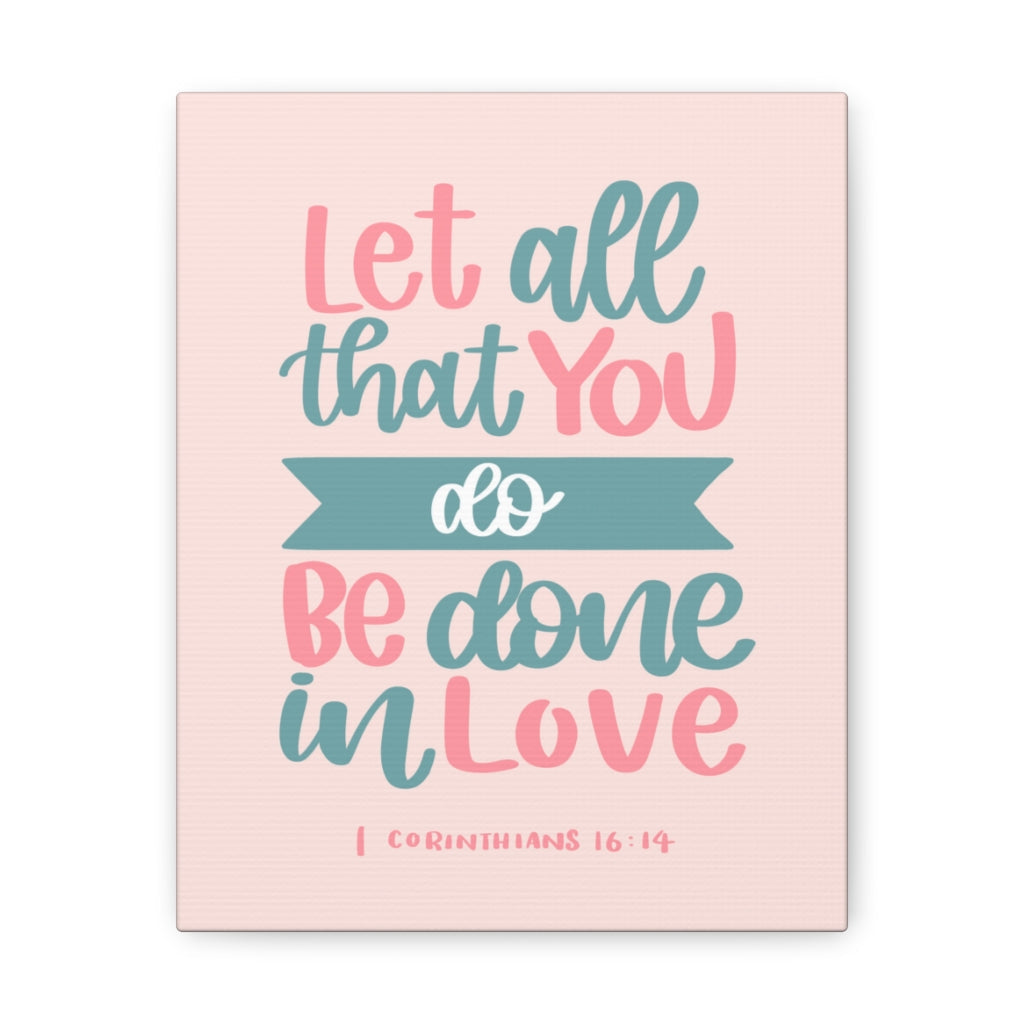 Scripture Walls Done In Love 1 Corinthians 16:14 Bible Verse Canvas Christian Wall Art Ready to Hang Unframed-Express Your Love Gifts