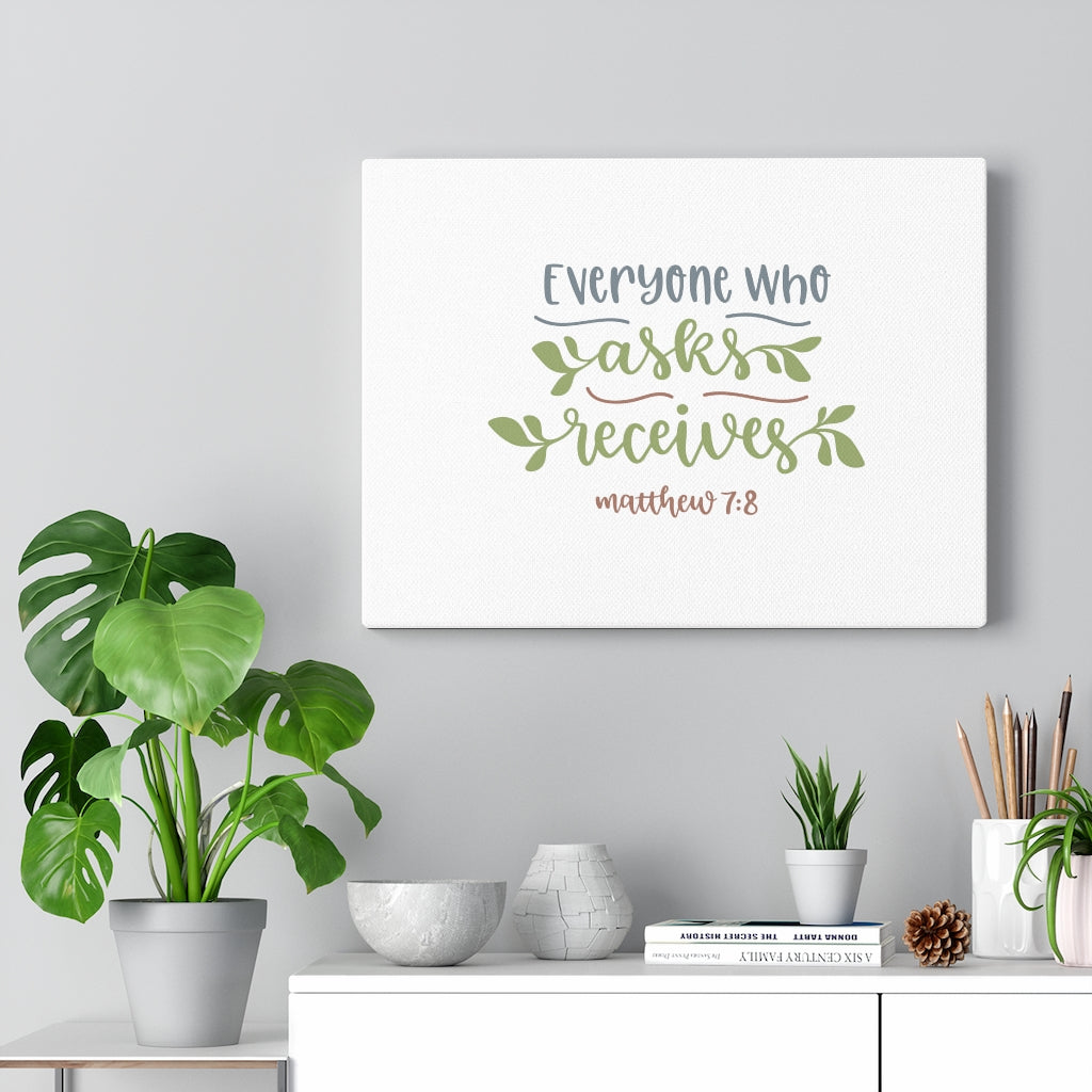Scripture Walls Everyone Who Asks Receives Matthew 7:8 Bible Verse Canvas Christian Wall Art Ready to Hang Unframed-Express Your Love Gifts