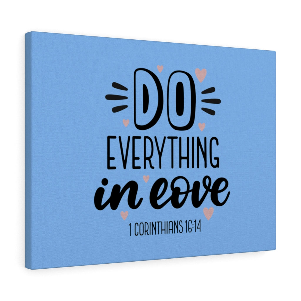 Scripture Walls Everything in Love 1 Corinthians 16:14 Bible Verse Canvas Christian Wall Art Ready to Hang Unframed-Express Your Love Gifts
