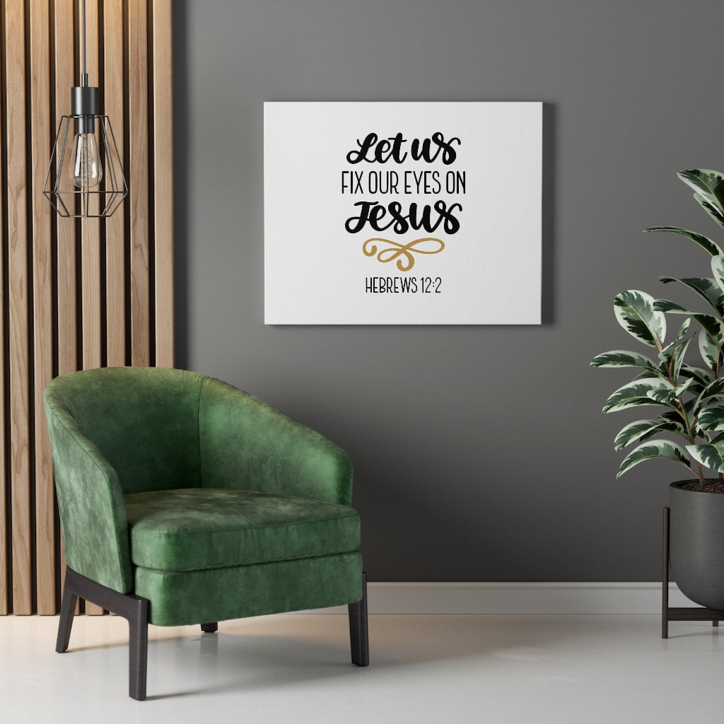 Scripture Walls Fix Our Eyes On Jesus Hebrews 12:2 Bible Verse Canvas Christian Wall Art Ready to Hang Unframed-Express Your Love Gifts