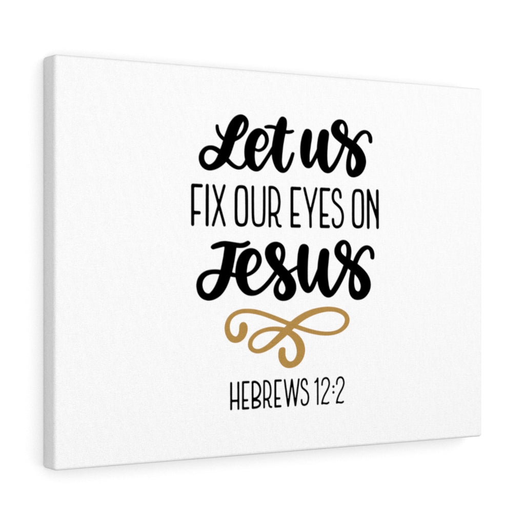 Scripture Walls Fix Our Eyes On Jesus Hebrews 12:2 Bible Verse Canvas Christian Wall Art Ready to Hang Unframed-Express Your Love Gifts