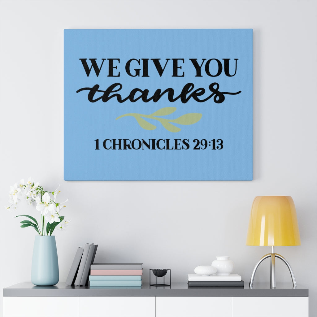 Scripture Walls Give Thanks 1 Chronicles 29:13 Bible Verse Canvas Christian Wall Art Ready to Hang Unframed-Express Your Love Gifts