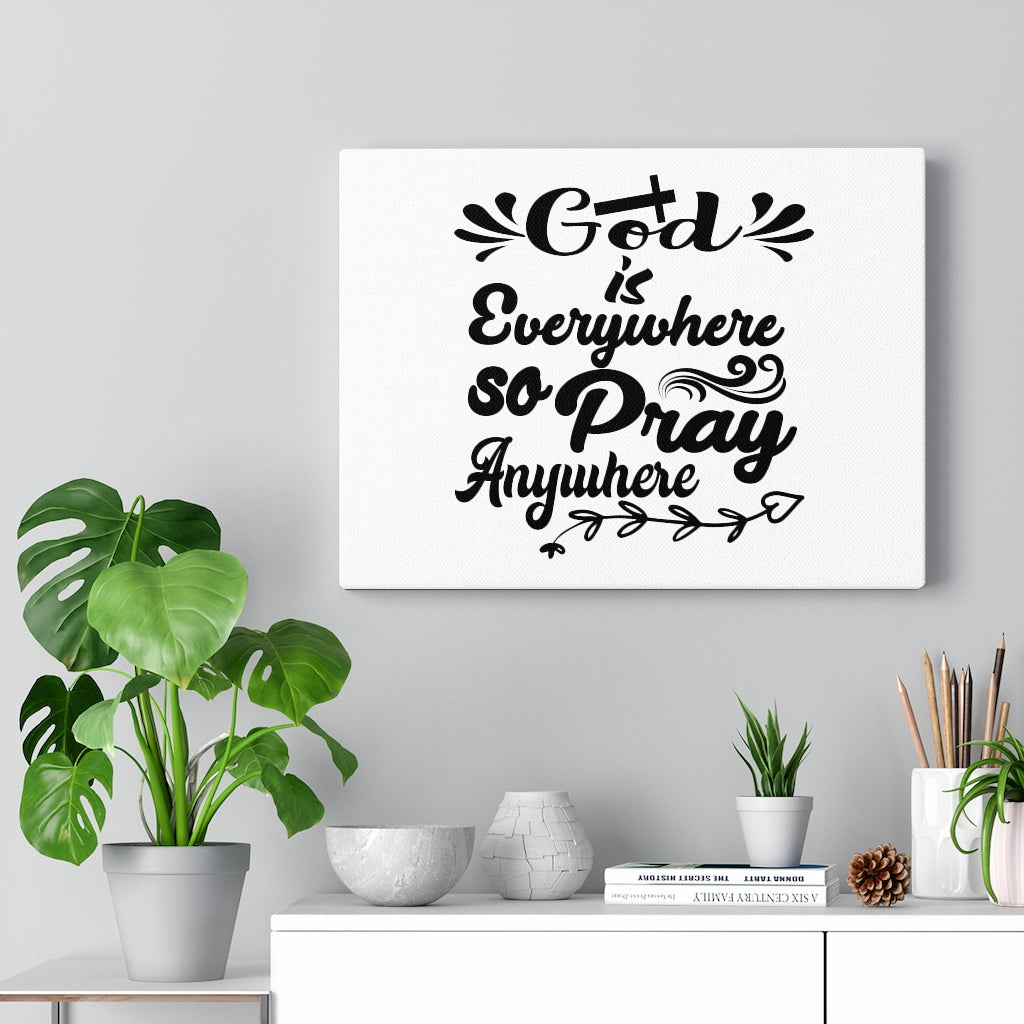 Scripture Walls God Is Everywhere So Pray Anywhere Bible Verse Canvas Christian Wall Art Ready to Hang Unframed-Express Your Love Gifts