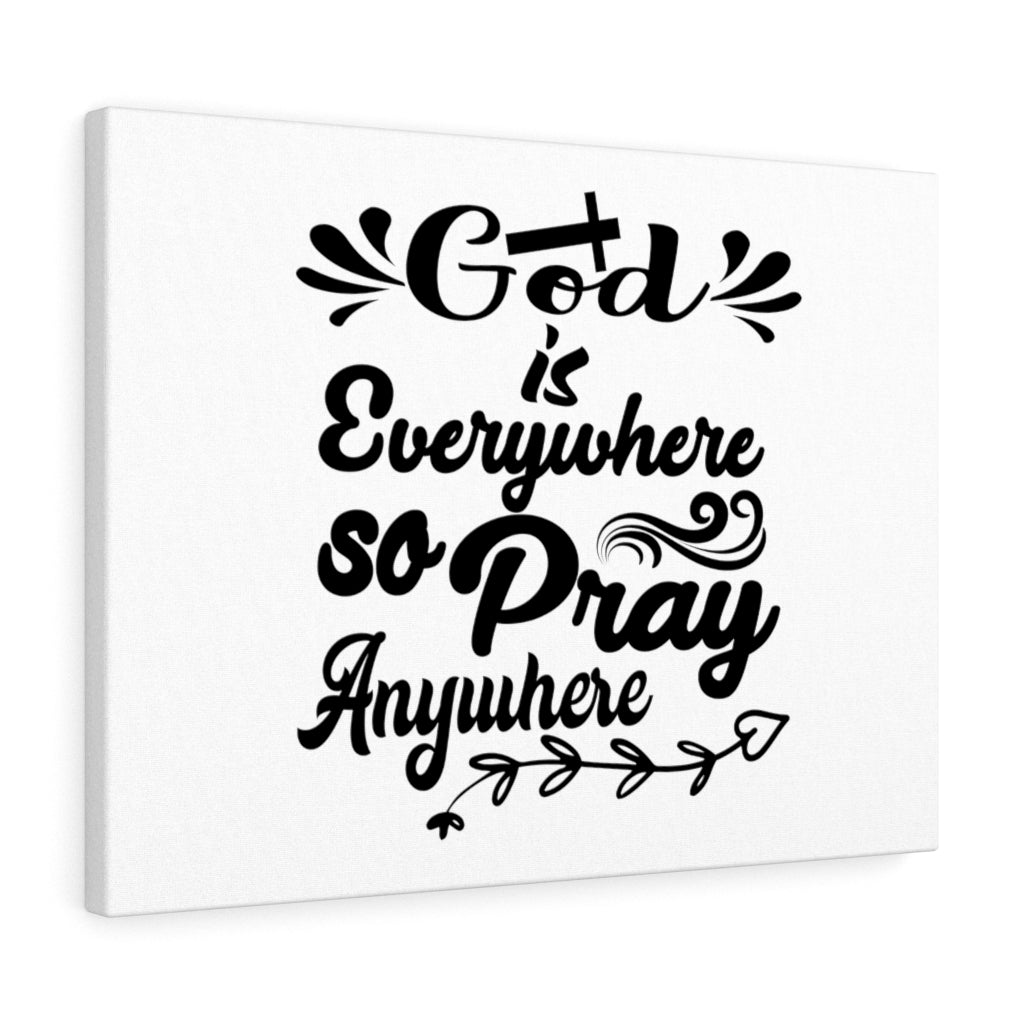 Scripture Walls God Is Everywhere So Pray Anywhere Bible Verse Canvas Christian Wall Art Ready to Hang Unframed-Express Your Love Gifts