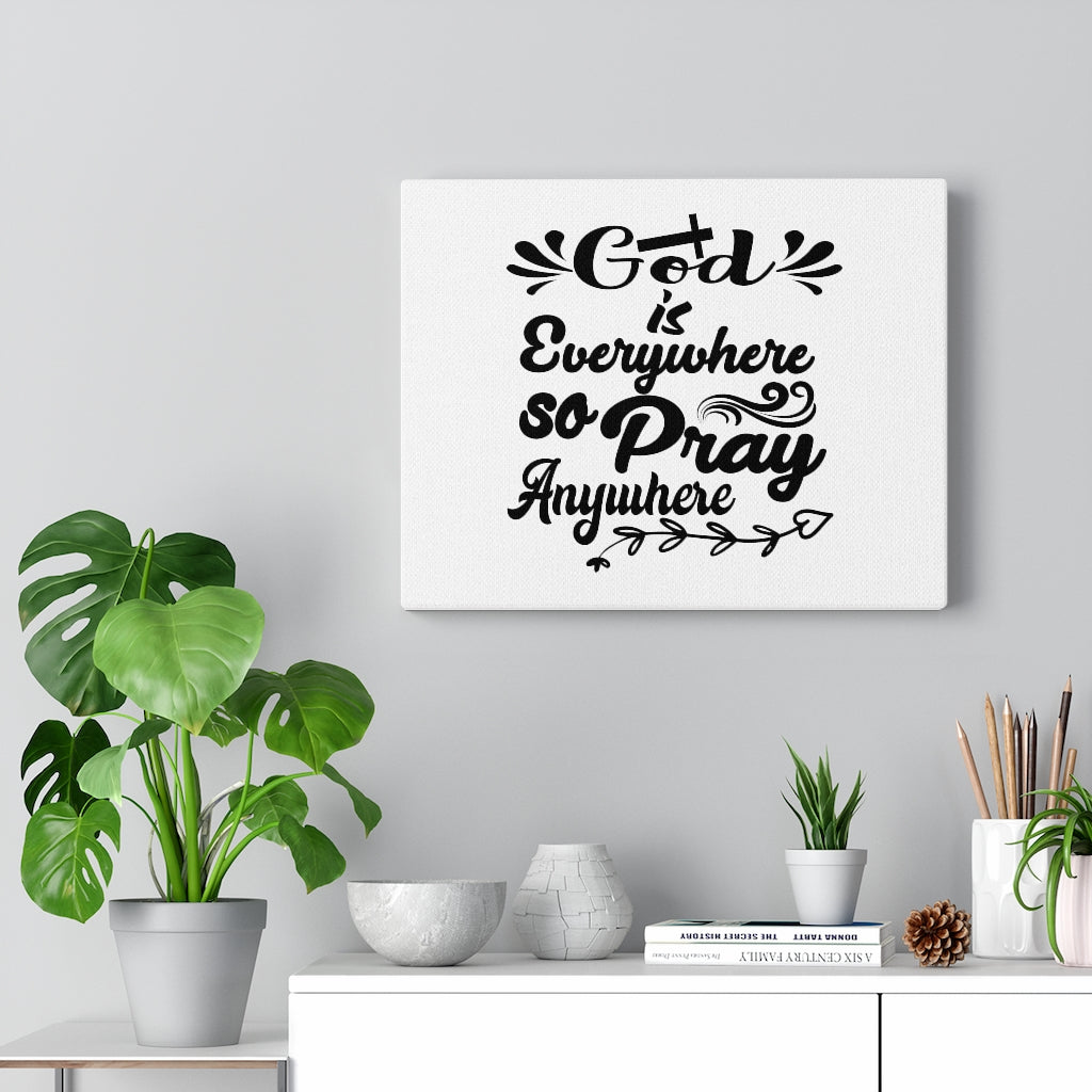 Scripture Walls God Is Everywhere So Pray Anywhere Bible Verse Canvas Christian Wall Art Ready to Hang Unframed-Express Your Love Gifts