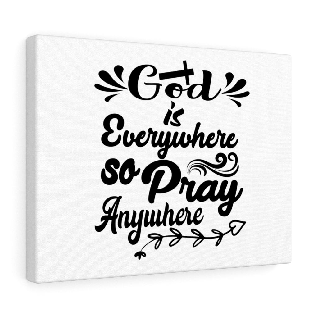 Scripture Walls God Is Everywhere So Pray Anywhere Bible Verse Canvas Christian Wall Art Ready to Hang Unframed-Express Your Love Gifts
