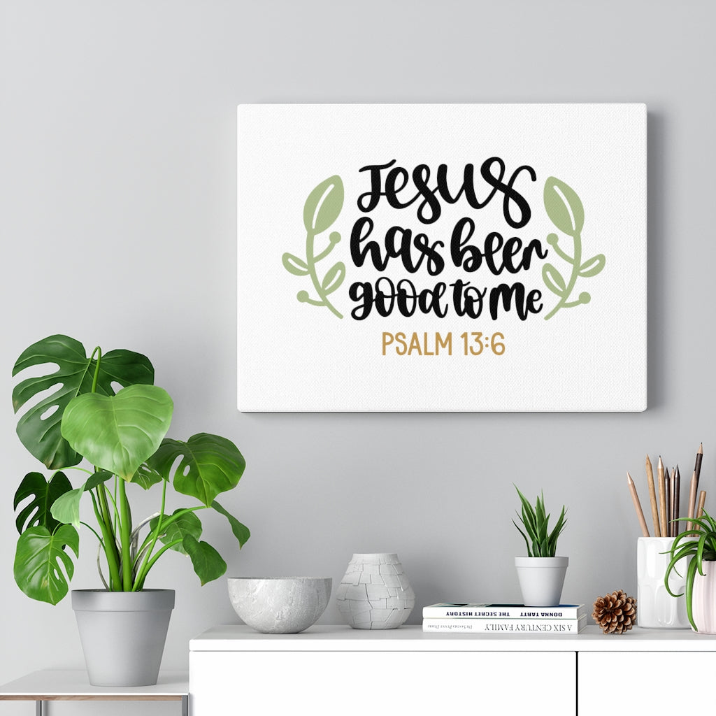 Scripture Walls Good To Me Psalm 13:6 Bible Verse Canvas Christian Wall Art Ready to Hang Unframed-Express Your Love Gifts