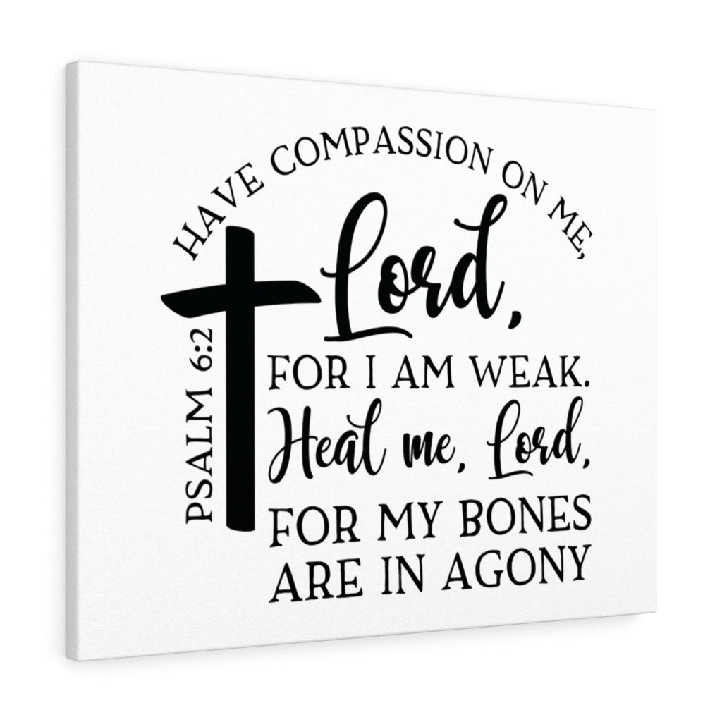 Scripture Walls Have Compassion On Me Lord Psalm 6:2 Bible Verse Canvas Christian Wall Art Ready to Hang Unframed-Express Your Love Gifts