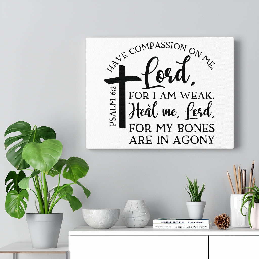 Scripture Walls Have Compassion On Me Lord Psalm 6:2 Bible Verse Canvas Christian Wall Art Ready to Hang Unframed-Express Your Love Gifts