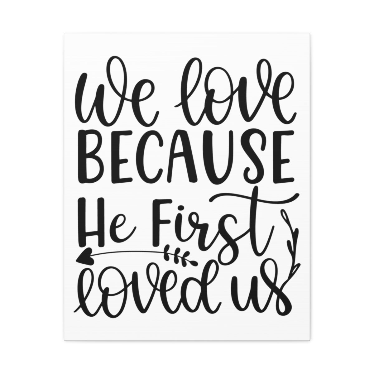 Scripture Walls He First Loved 1 John 4:19 Christian Wall Art Print Ready to Hang Unframed-Express Your Love Gifts