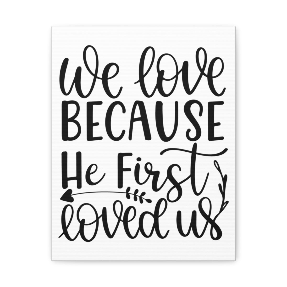 Scripture Walls He First Loved 1 John 4:19 Christian Wall Art Print Ready to Hang Unframed-Express Your Love Gifts
