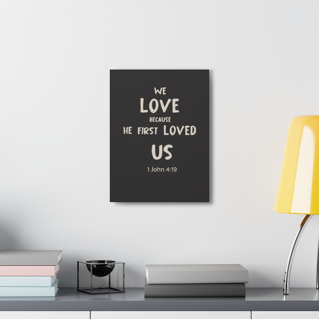 Scripture Walls He First Loved Us 1 John 4:19 Dark Bible Verse Canvas Christian Wall Art Ready to Hang Unframed-Express Your Love Gifts