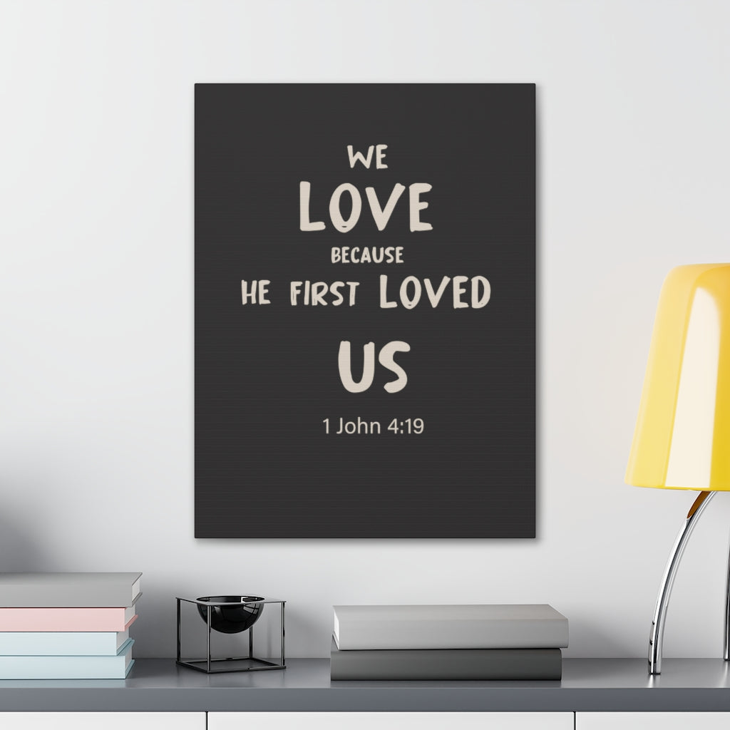 Scripture Walls He First Loved Us 1 John 4:19 Dark Bible Verse Canvas Christian Wall Art Ready to Hang Unframed-Express Your Love Gifts