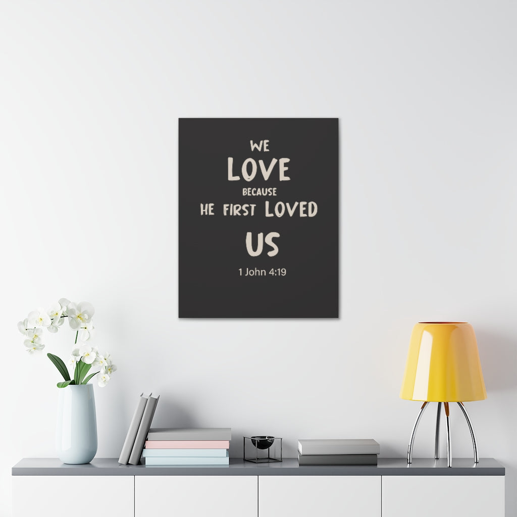 Scripture Walls He First Loved Us 1 John 4:19 Dark Bible Verse Canvas Christian Wall Art Ready to Hang Unframed-Express Your Love Gifts