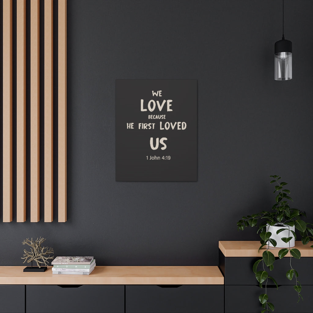 Scripture Walls He First Loved Us 1 John 4:19 Dark Bible Verse Canvas Christian Wall Art Ready to Hang Unframed-Express Your Love Gifts