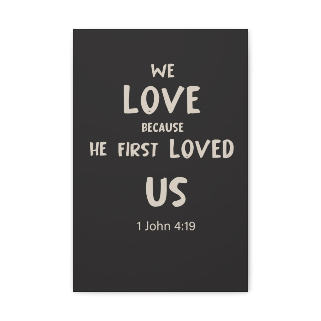 Scripture Walls He First Loved Us 1 John 4:19 Dark Bible Verse Canvas Christian Wall Art Ready to Hang Unframed-Express Your Love Gifts
