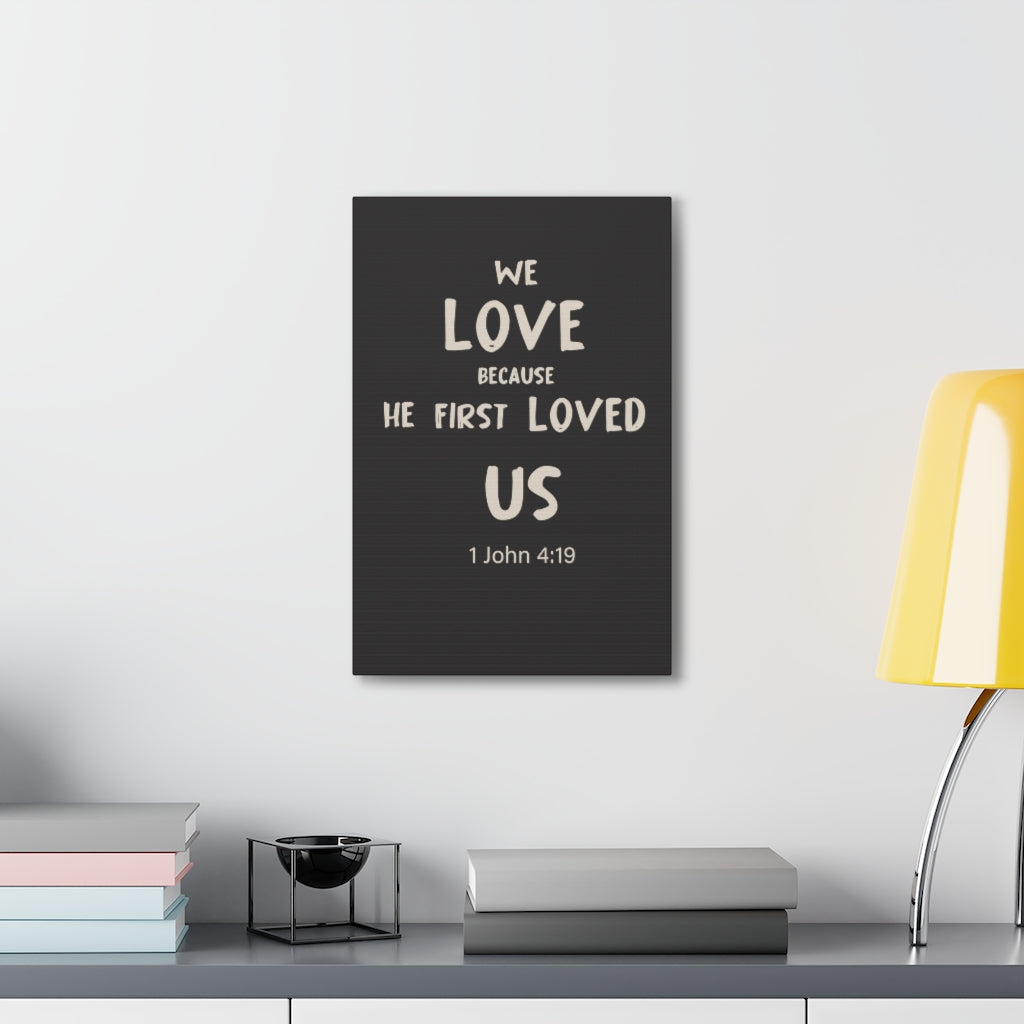 Scripture Walls He First Loved Us 1 John 4:19 Dark Bible Verse Canvas Christian Wall Art Ready to Hang Unframed-Express Your Love Gifts