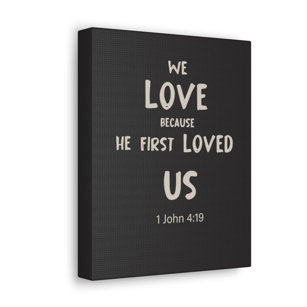 Scripture Walls He First Loved Us 1 John 4:19 Dark Bible Verse Canvas Christian Wall Art Ready to Hang Unframed-Express Your Love Gifts