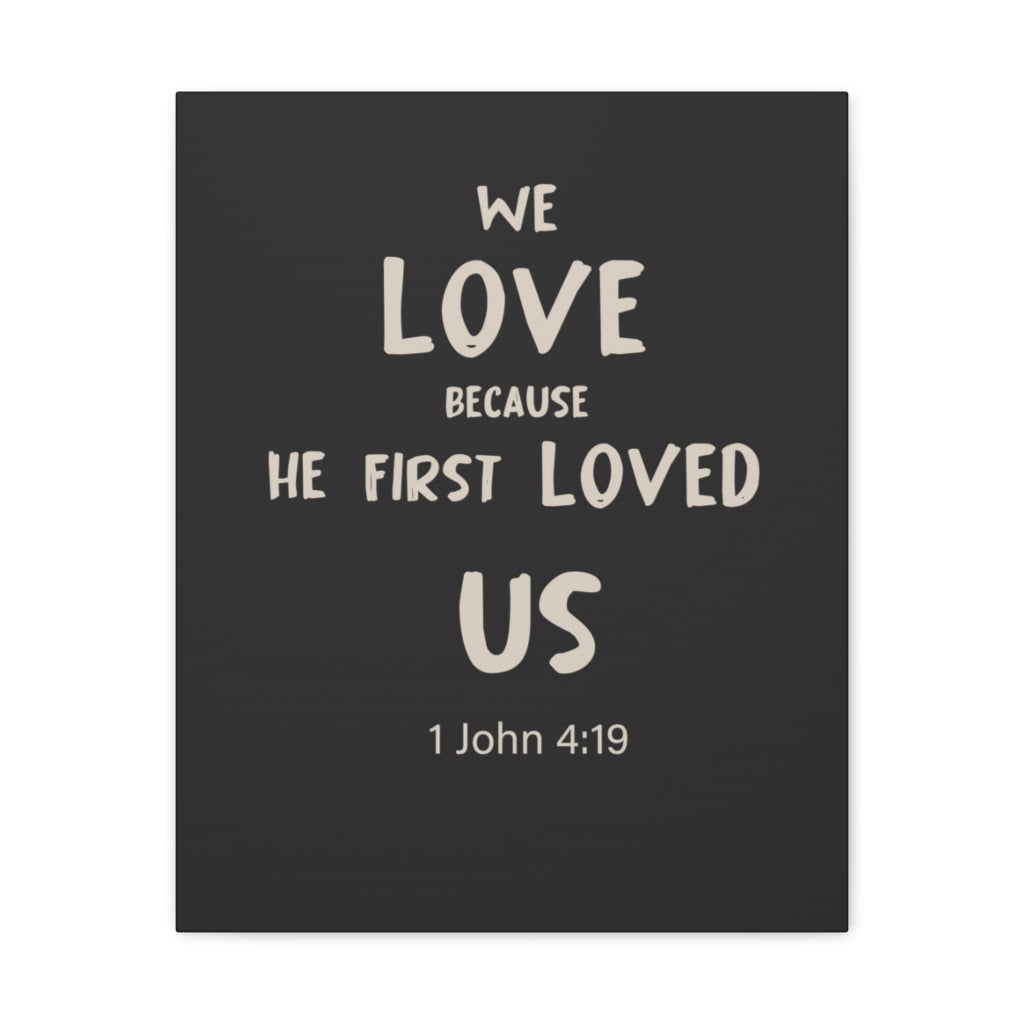 Scripture Walls He First Loved Us 1 John 4:19 Dark Bible Verse Canvas Christian Wall Art Ready to Hang Unframed-Express Your Love Gifts