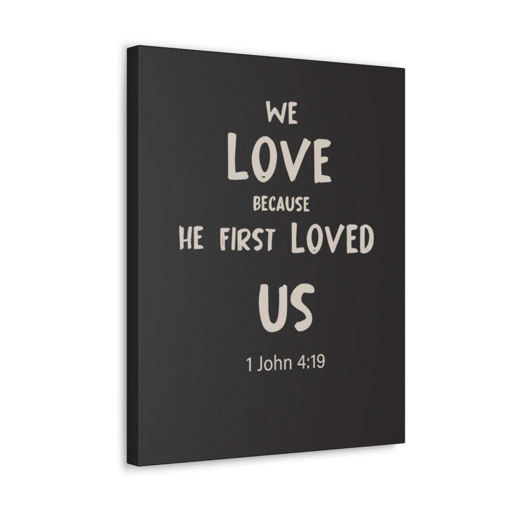Scripture Walls He First Loved Us 1 John 4:19 Dark Bible Verse Canvas Christian Wall Art Ready to Hang Unframed-Express Your Love Gifts