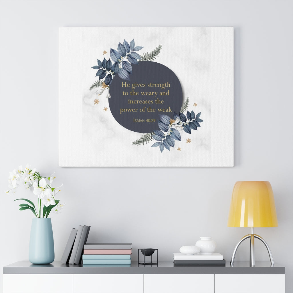 Scripture Walls He Gives Strength Isaiah 40:29 Bible Verse Canvas Christian Wall Art Ready to Hang Unframed-Express Your Love Gifts