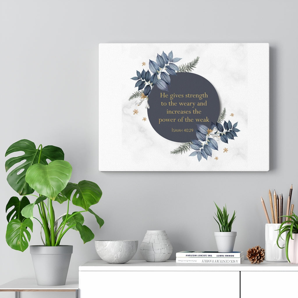 Scripture Walls He Gives Strength Isaiah 40:29 Bible Verse Canvas Christian Wall Art Ready to Hang Unframed-Express Your Love Gifts