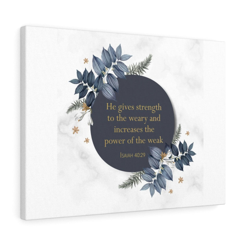 Scripture Walls He Gives Strength Isaiah 40:29 Bible Verse Canvas Christian Wall Art Ready to Hang Unframed-Express Your Love Gifts