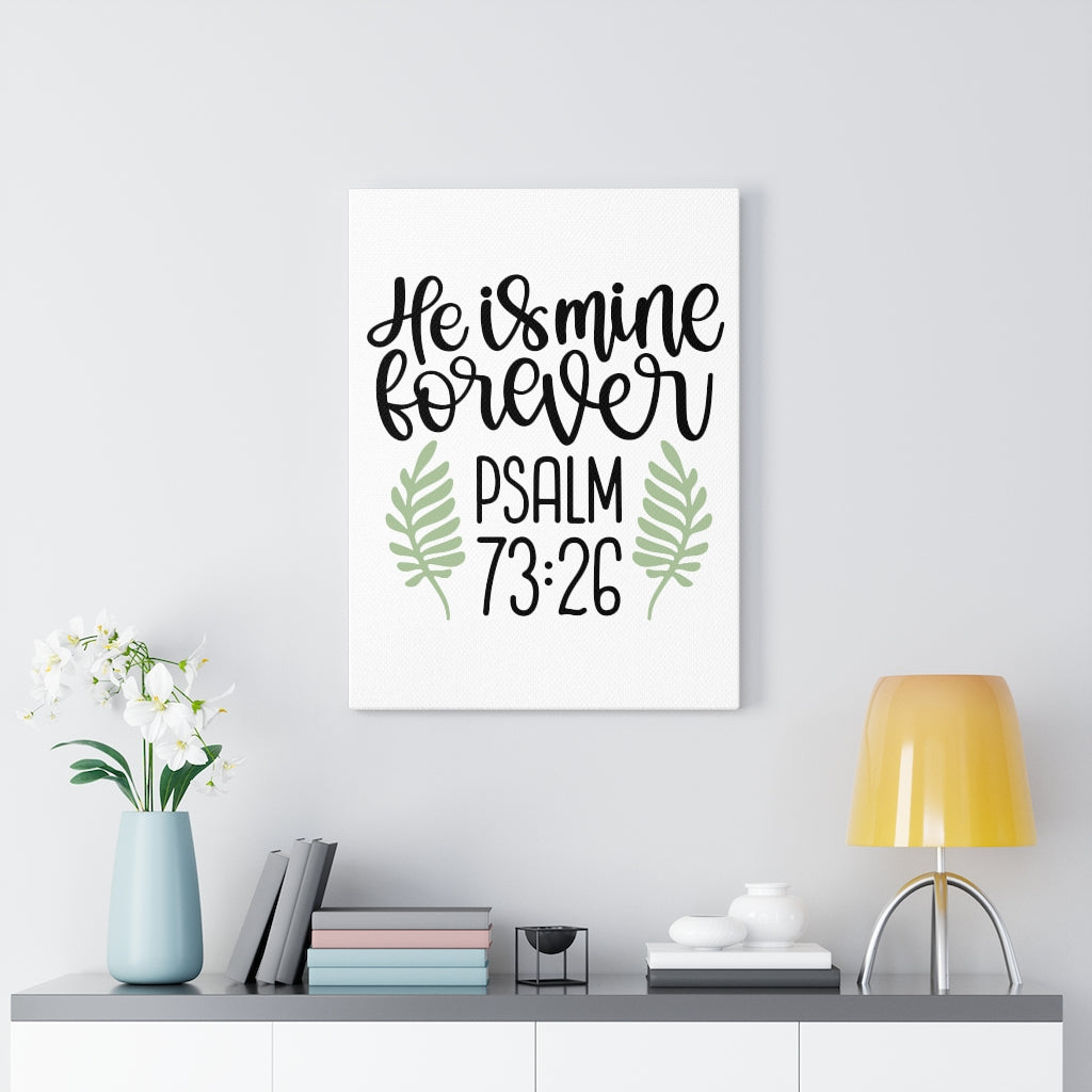 Scripture Walls He Is Mine Forever Psalm 73:26 Bible Verse Canvas Christian Wall Art Ready to Hang Unframed-Express Your Love Gifts