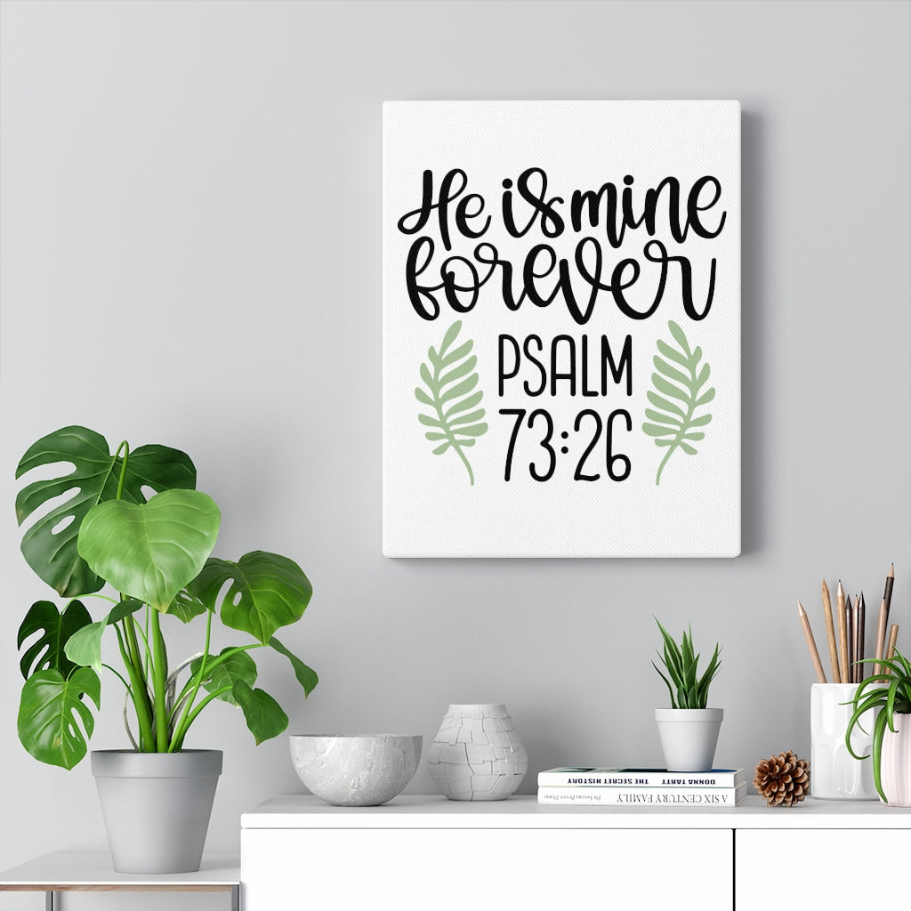 Scripture Walls He Is Mine Forever Psalm 73:26 Bible Verse Canvas Christian Wall Art Ready to Hang Unframed-Express Your Love Gifts