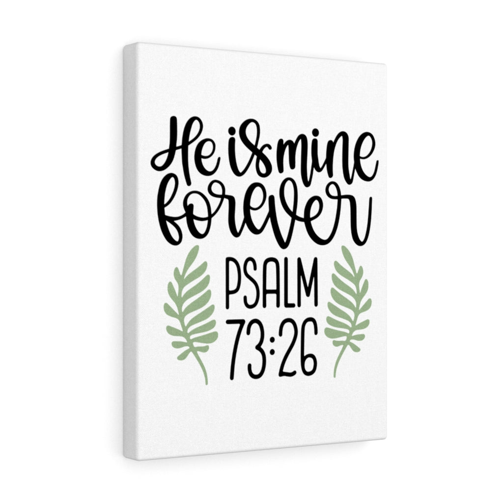 Scripture Walls He Is Mine Forever Psalm 73:26 Bible Verse Canvas Christian Wall Art Ready to Hang Unframed-Express Your Love Gifts