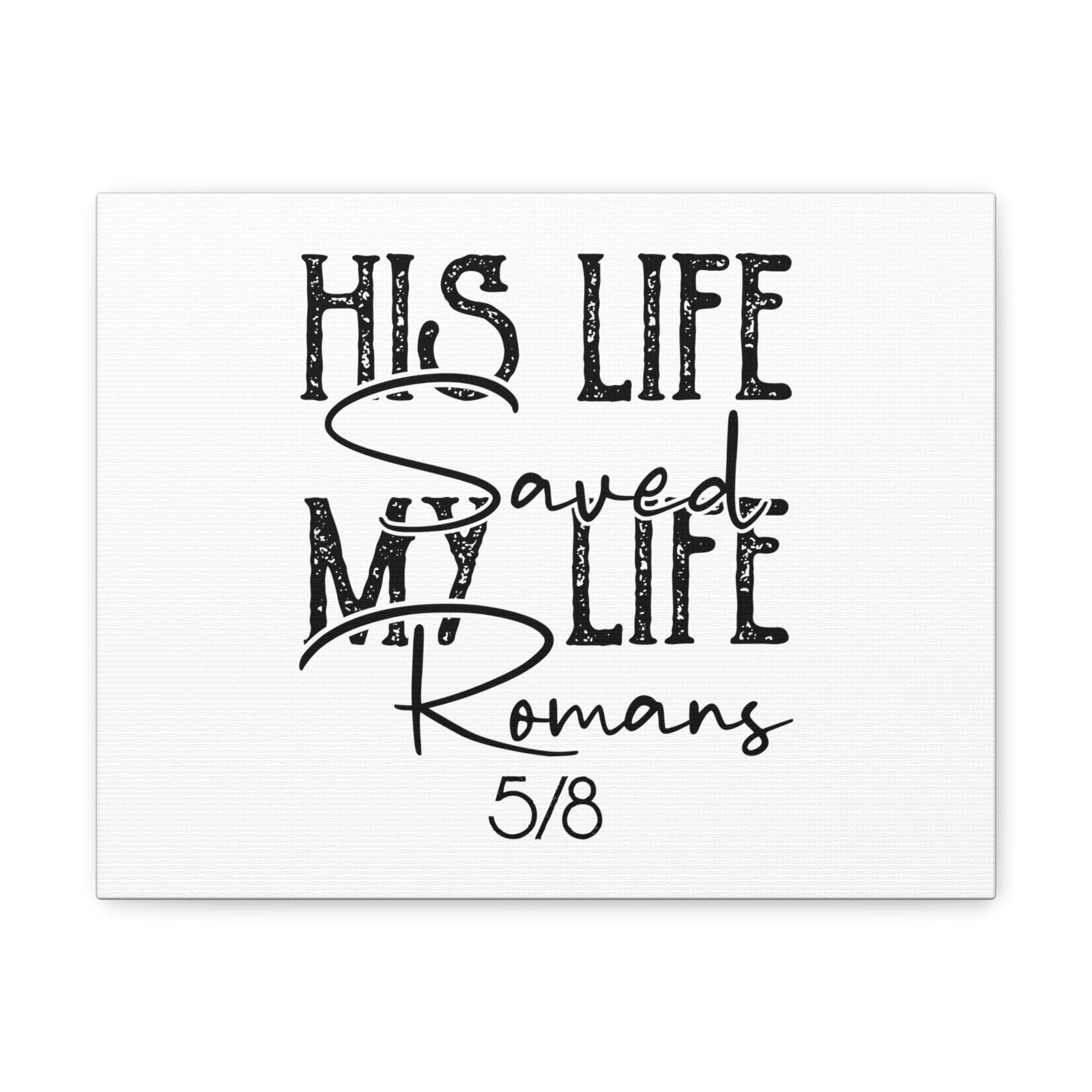 Scripture Walls His Life Saved My Life Romans 5:8 Christian Wall Art Bible Verse Print Ready to Hang Unframed-Express Your Love Gifts