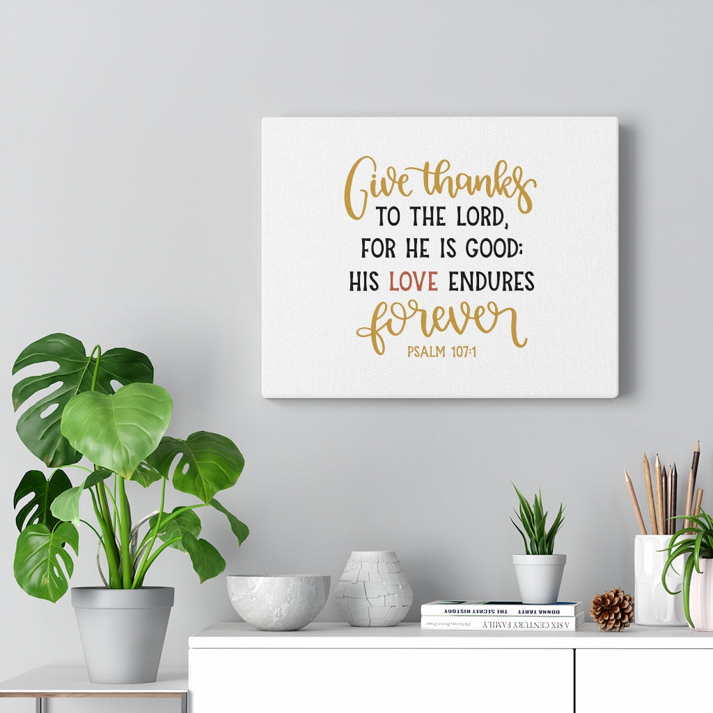 Scripture Walls His Love Endures Psalm 107:1 Bible Verse Canvas Christian Wall Art Ready to Hang Unframed-Express Your Love Gifts
