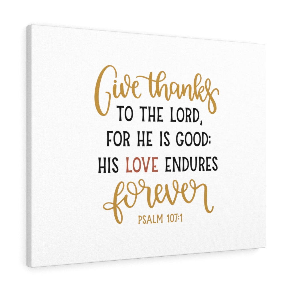 Scripture Walls His Love Endures Psalm 107:1 Bible Verse Canvas Christian Wall Art Ready to Hang Unframed-Express Your Love Gifts