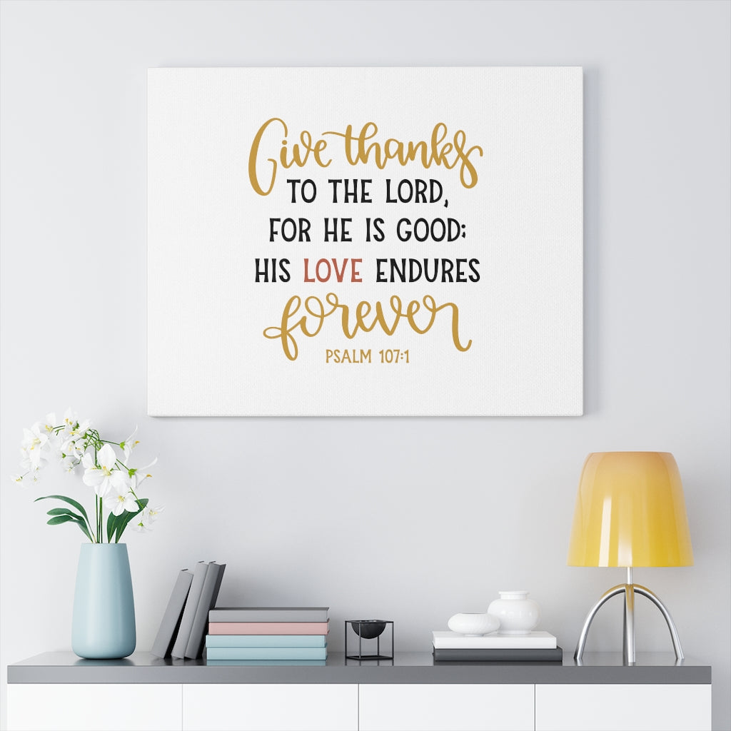 Scripture Walls His Love Endures Psalm 107:1 Bible Verse Canvas Christian Wall Art Ready to Hang Unframed-Express Your Love Gifts