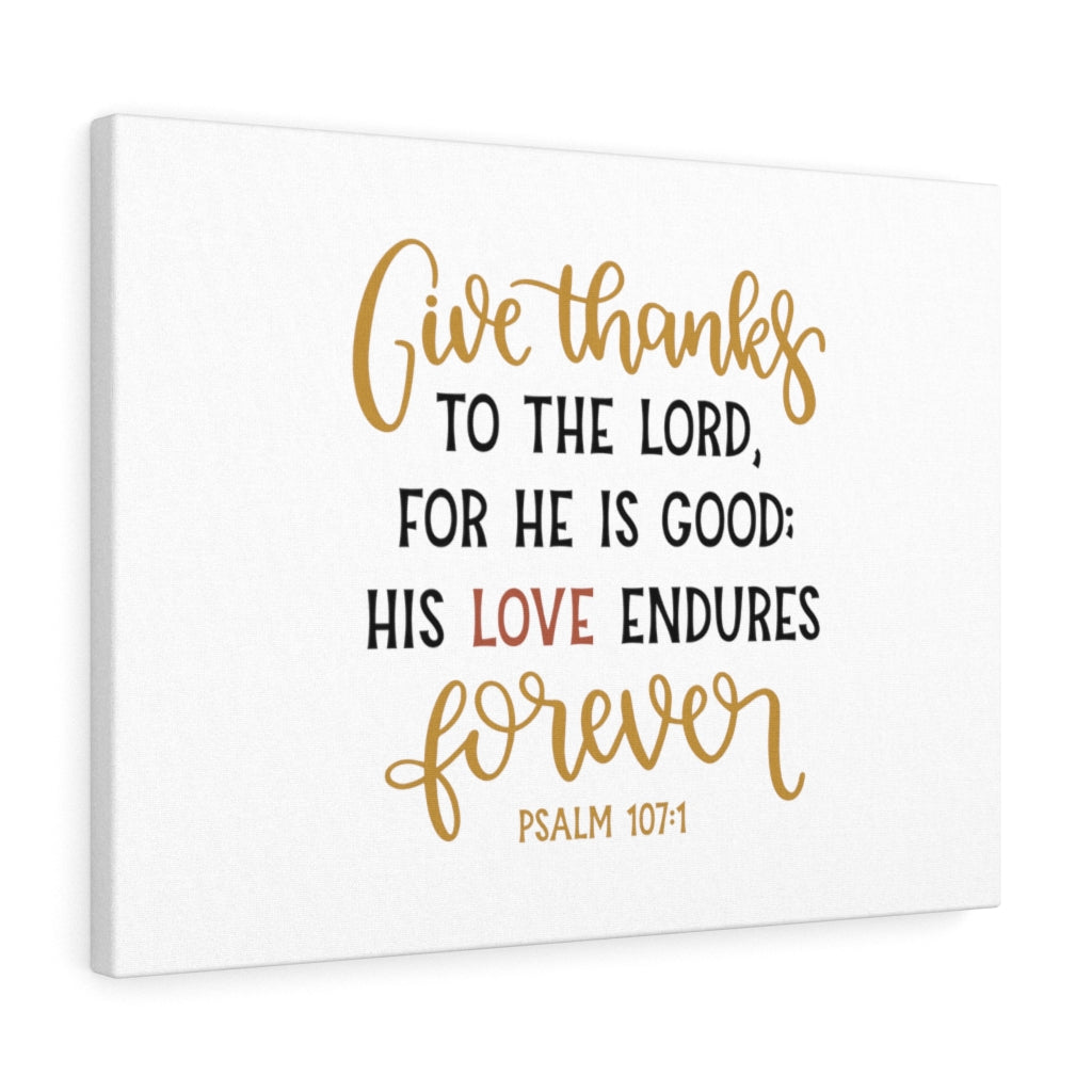 Scripture Walls His Love Endures Psalm 107:1 Bible Verse Canvas Christian Wall Art Ready to Hang Unframed-Express Your Love Gifts