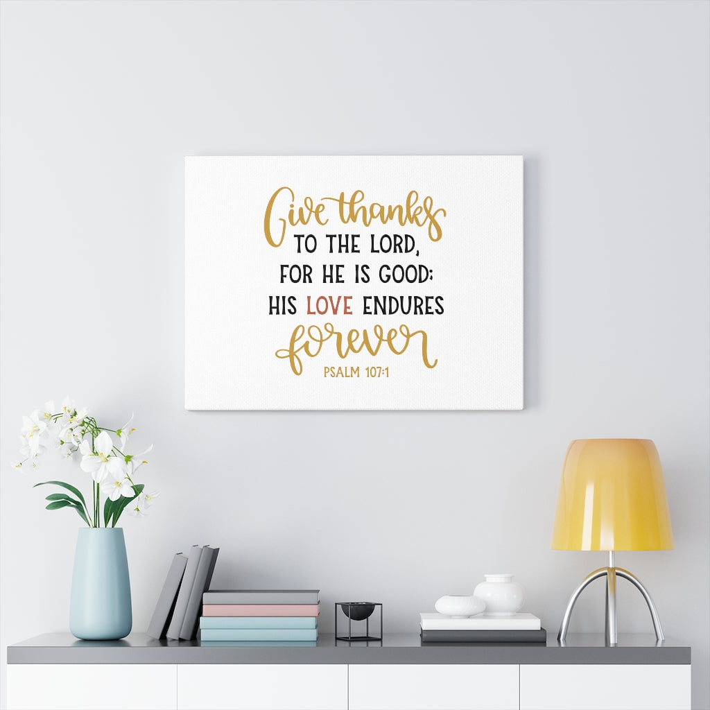 Scripture Walls His Love Endures Psalm 107:1 Bible Verse Canvas Christian Wall Art Ready to Hang Unframed-Express Your Love Gifts