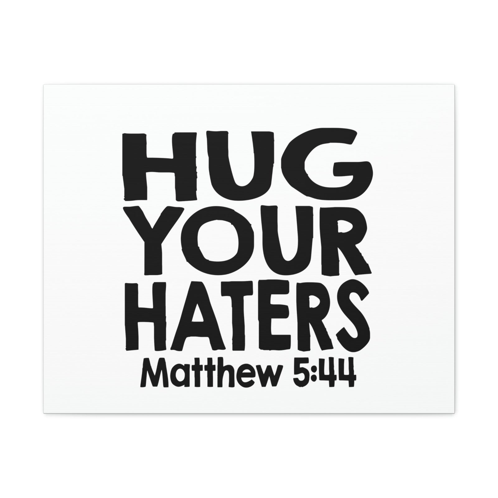Scripture Walls Hug Your Haters Matthew 5:44 Bible Verse Canvas Christian Wall Art Ready to Hang Unframed-Express Your Love Gifts