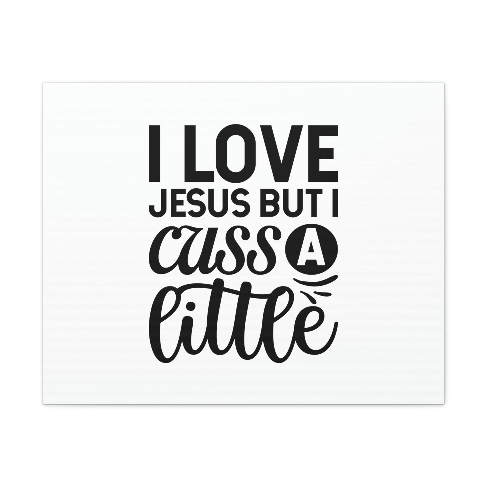 Scripture Walls I Love Jesus But I Cuss A Little John 14:23 Christian Wall Art Bible Verse Print Ready to Hang Unframed-Express Your Love Gifts