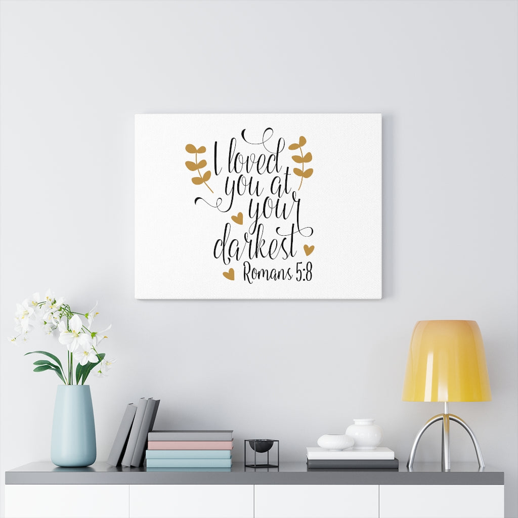 Scripture Walls I Loved You At Your Darkest Romans 5:8 Bible Verse Canvas Christian Wall Art Ready to Hang Unframed-Express Your Love Gifts