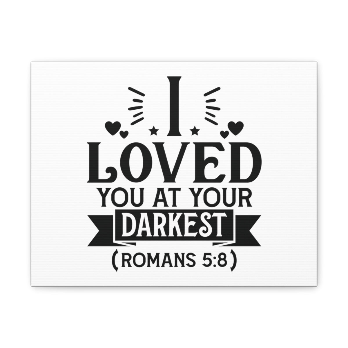 Scripture Walls I Loved You Romans 5:8 Shining Bible Verse Canvas Christian Wall Art Ready to Hang Unframed-Express Your Love Gifts