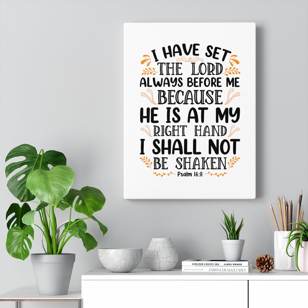 Scripture Walls I Shall Not Be Shaken Psalm 16:8 Bible Verse Canvas Christian Wall Art Ready to Hang Unframed-Express Your Love Gifts