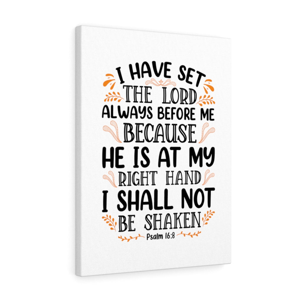 Scripture Walls I Shall Not Be Shaken Psalm 16:8 Bible Verse Canvas Christian Wall Art Ready to Hang Unframed-Express Your Love Gifts