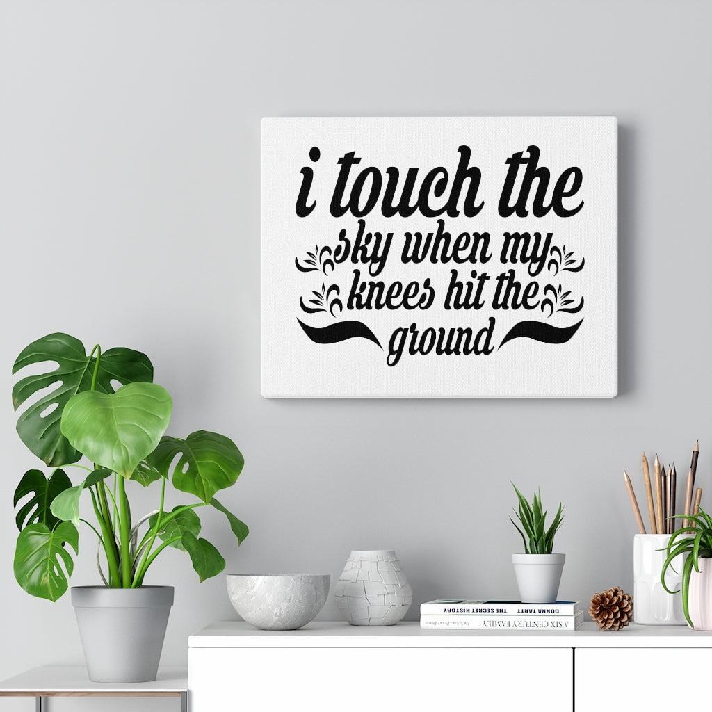 Scripture Walls I Touch The Sky When My Knees Hit The Ground Bible Verse Canvas Christian Wall Art Ready to Hang Unframed-Express Your Love Gifts