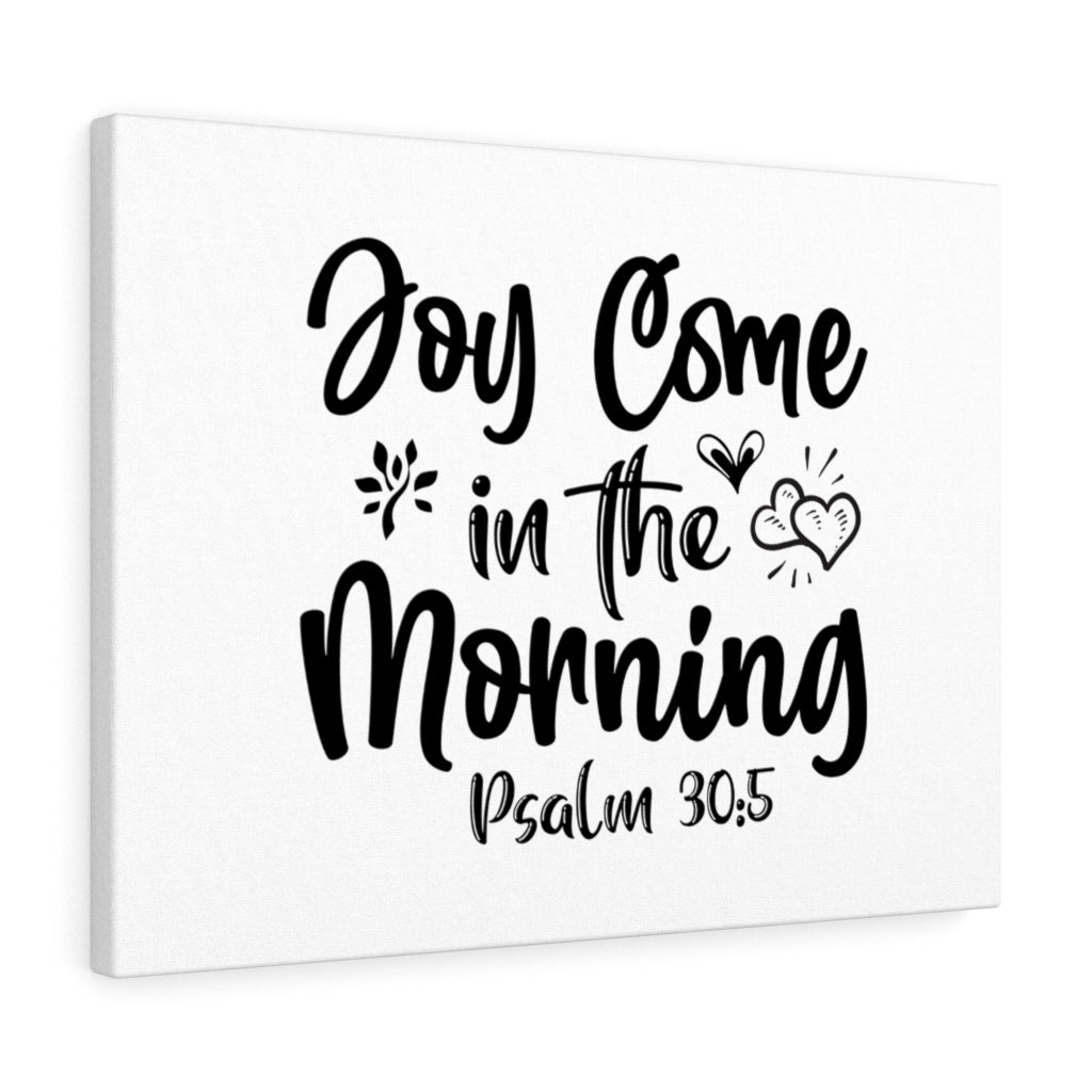 Scripture Walls Joy Come In The Morning Psalm 30:5 Bible Verse Canvas Christian Wall Art Ready to Hang Unframed-Express Your Love Gifts