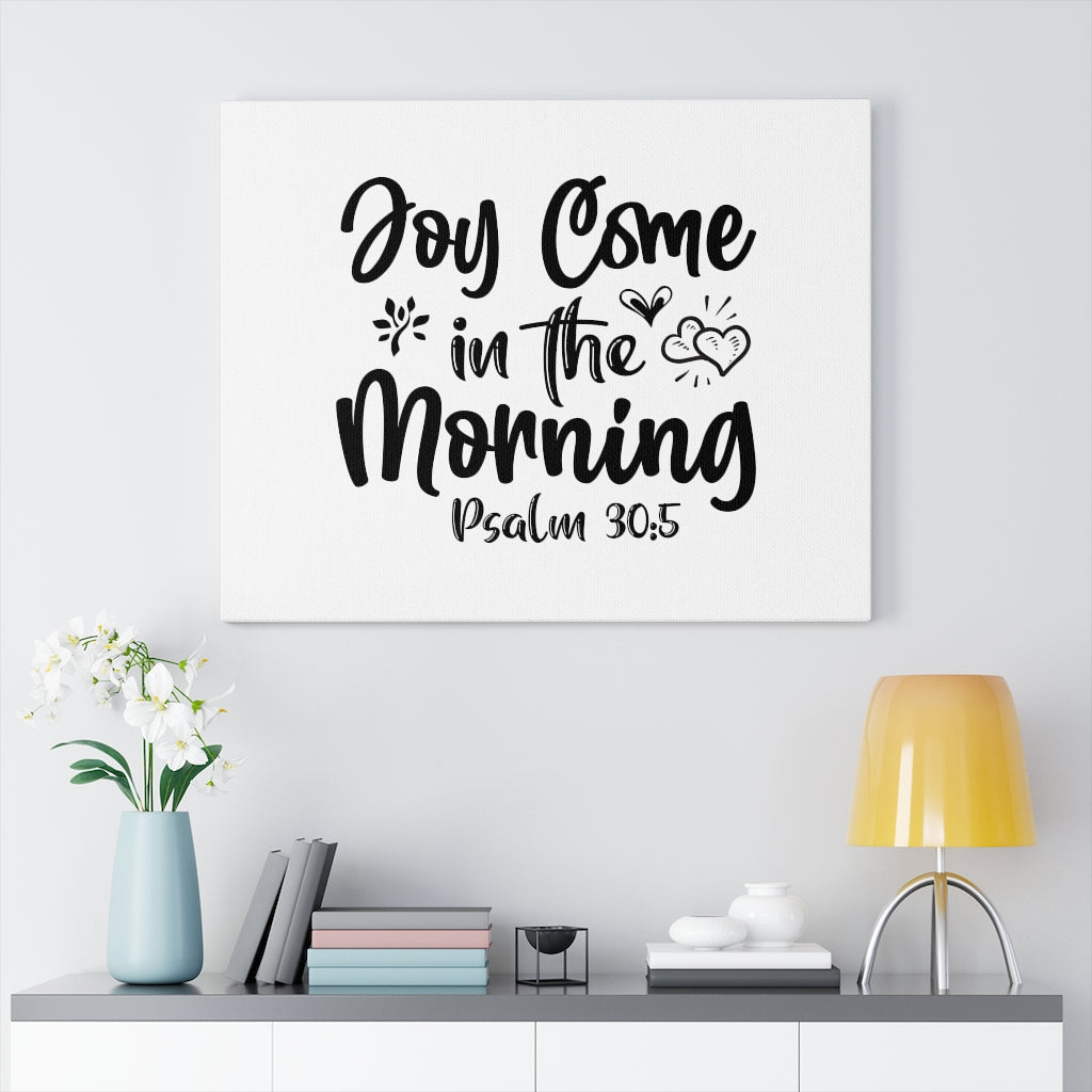 Scripture Walls Joy Come In The Morning Psalm 30:5 Bible Verse Canvas Christian Wall Art Ready to Hang Unframed-Express Your Love Gifts