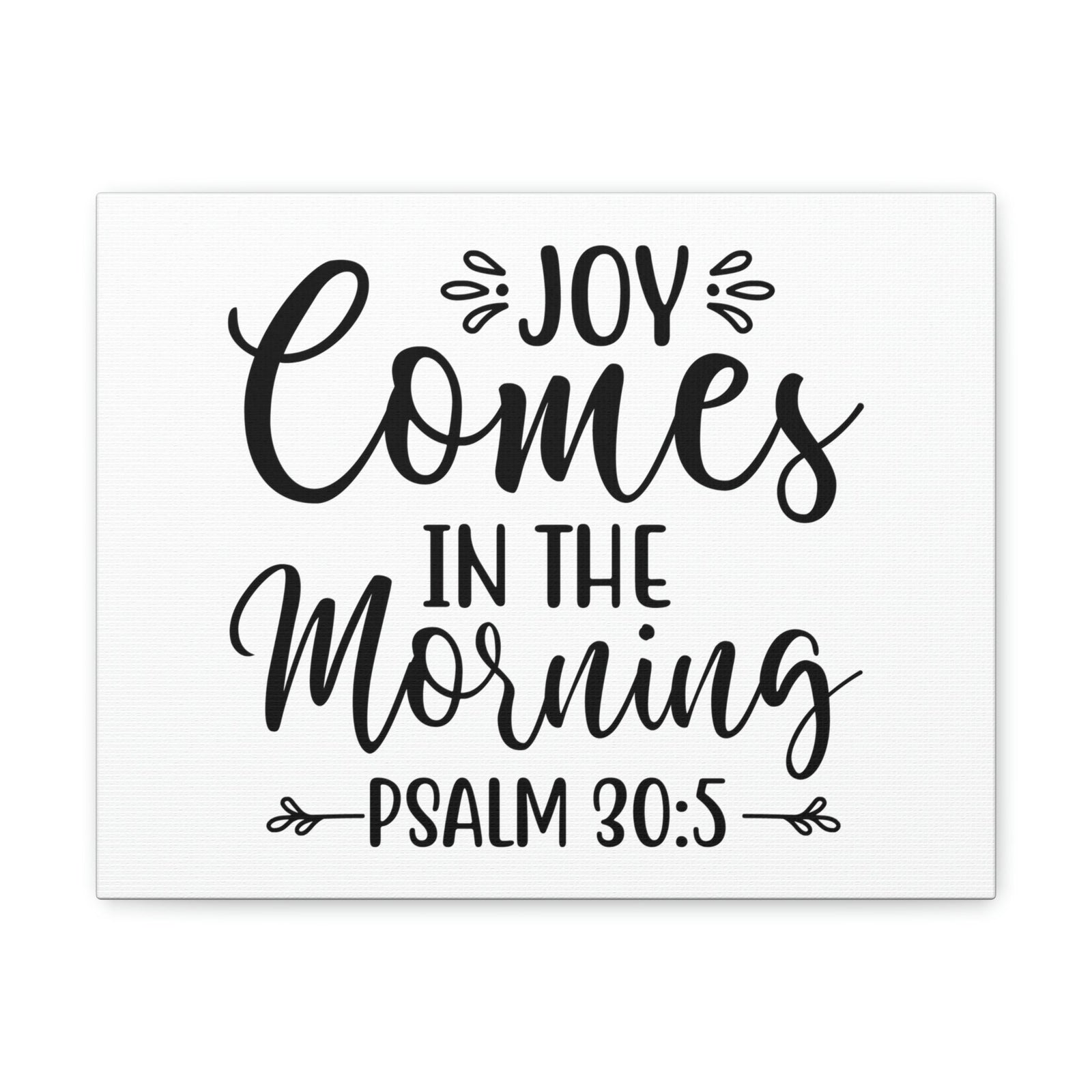 Scripture Walls Joy Comes In The Morning Psalm 30:5 Cursive Bible Verse Canvas Christian Wall Art Ready to Hang Unframed-Express Your Love Gifts