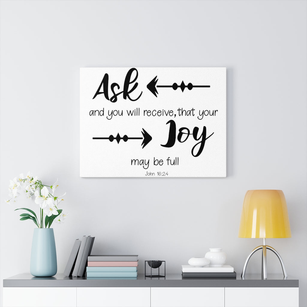 Scripture Walls Joy May Be Full John 16:24 Bible Verse Canvas Christian Wall Art Ready to Hang Unframed-Express Your Love Gifts